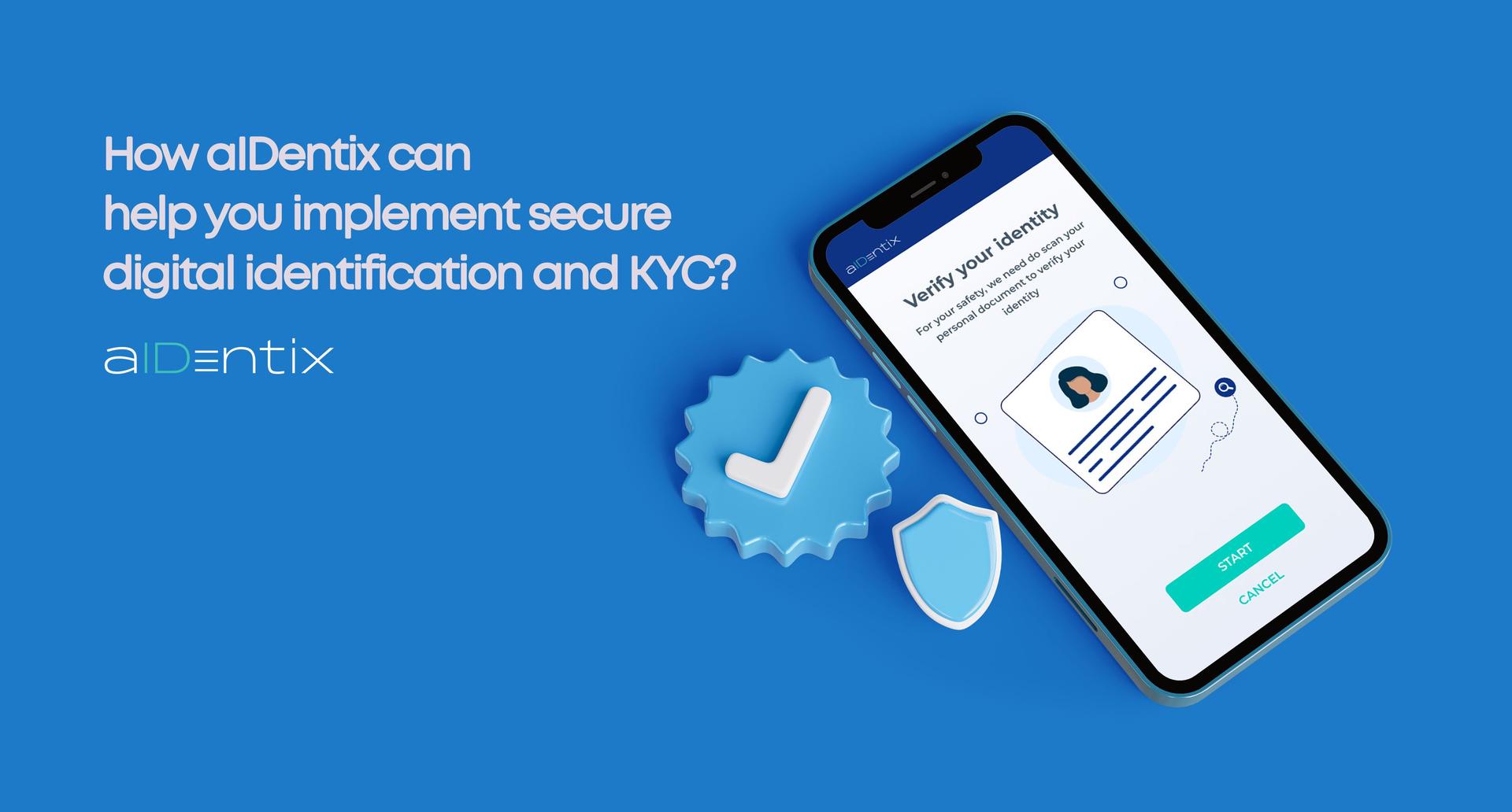 How aIDentix can help you implement secure digital identification and KYC