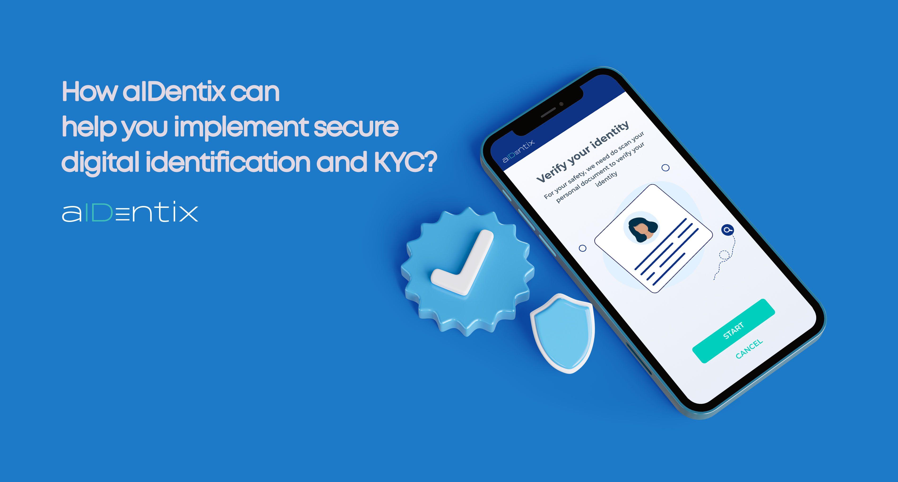 How aIDentix can help you implement secure digital identification and KYC